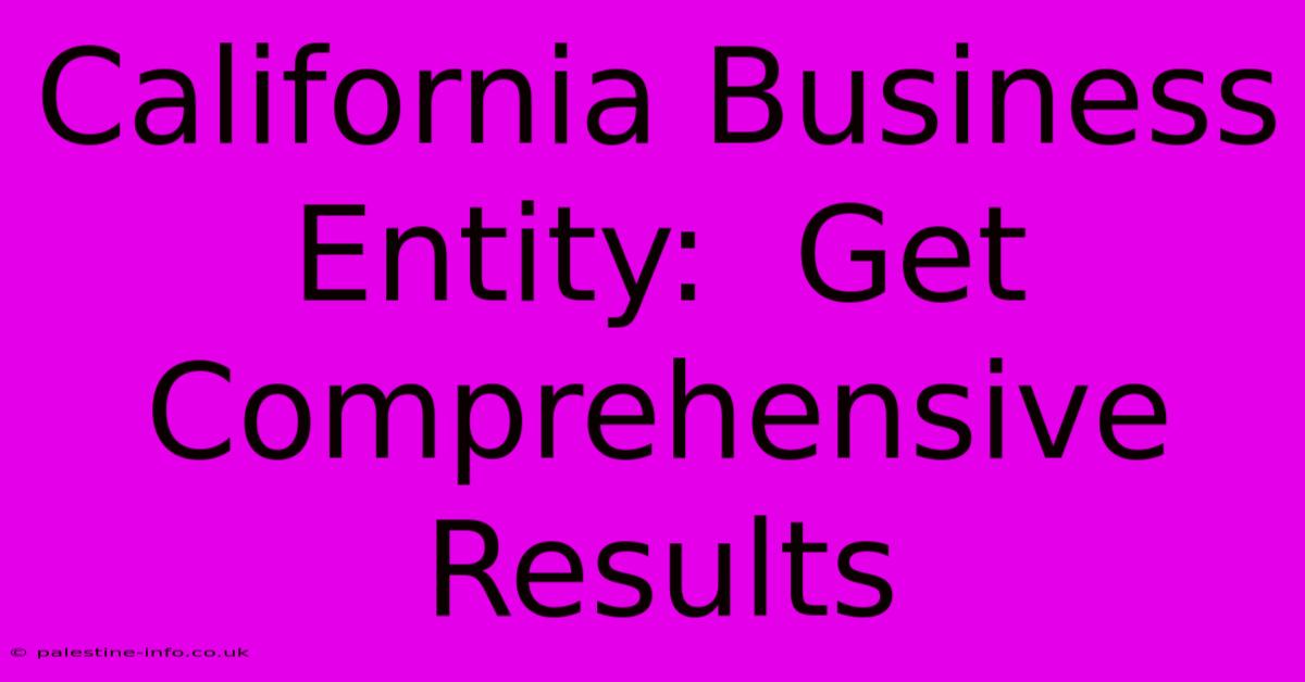 California Business Entity:  Get Comprehensive Results