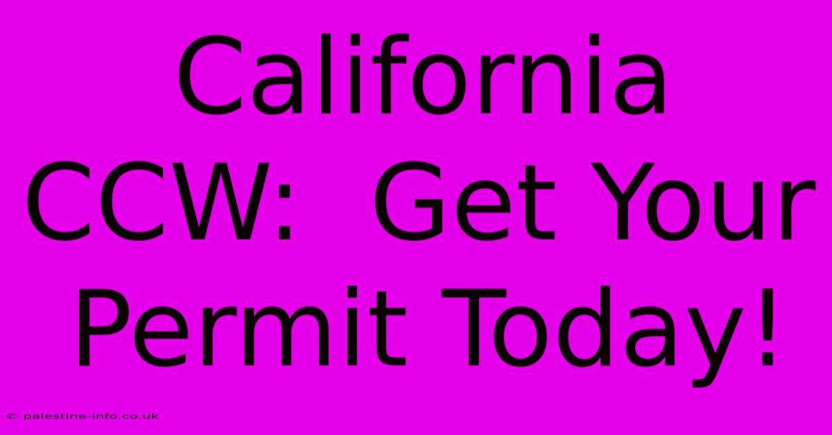 California CCW:  Get Your Permit Today!