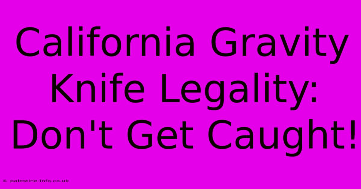 California Gravity Knife Legality: Don't Get Caught!