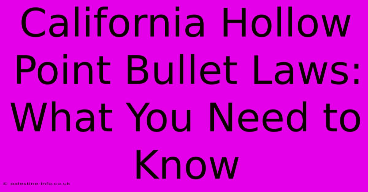 California Hollow Point Bullet Laws: What You Need To Know