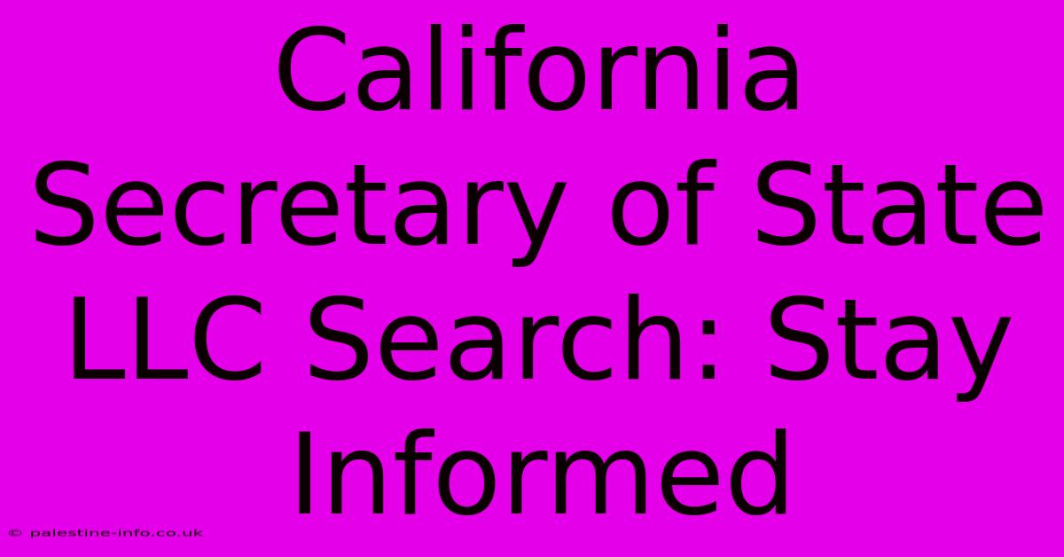 California Secretary Of State LLC Search: Stay Informed