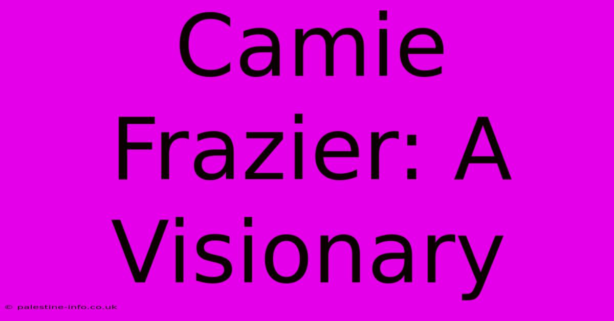 Camie Frazier: A Visionary