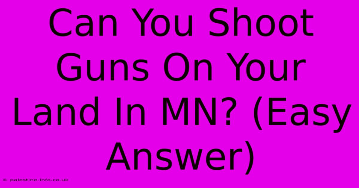 Can You Shoot Guns On Your Land In MN? (Easy Answer)