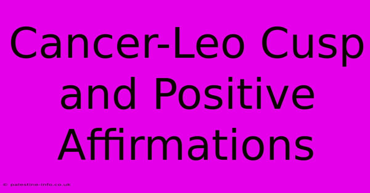 Cancer-Leo Cusp And Positive Affirmations