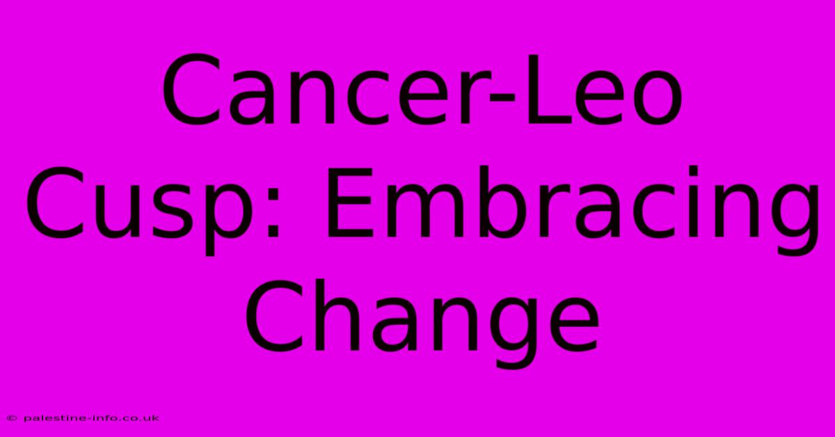 Cancer-Leo Cusp: Embracing Change