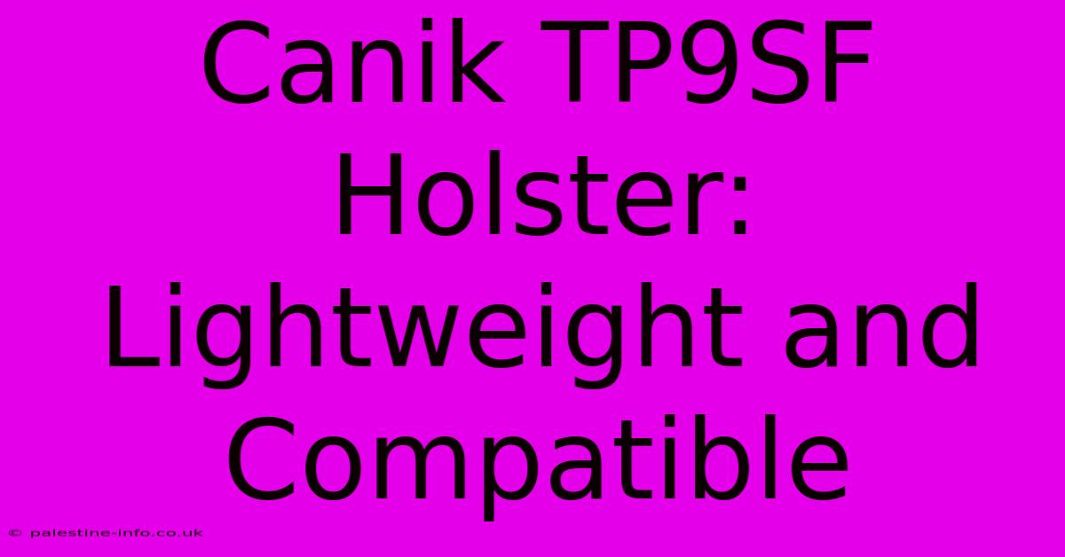 Canik TP9SF Holster:  Lightweight And Compatible