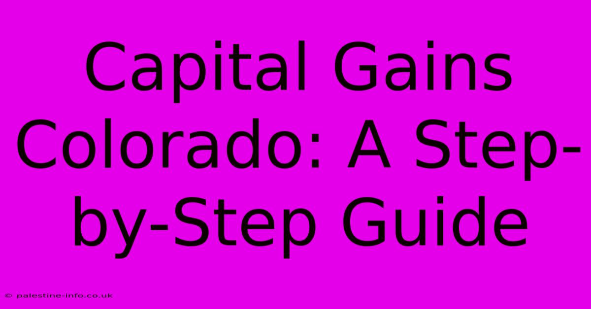 Capital Gains Colorado: A Step-by-Step Guide