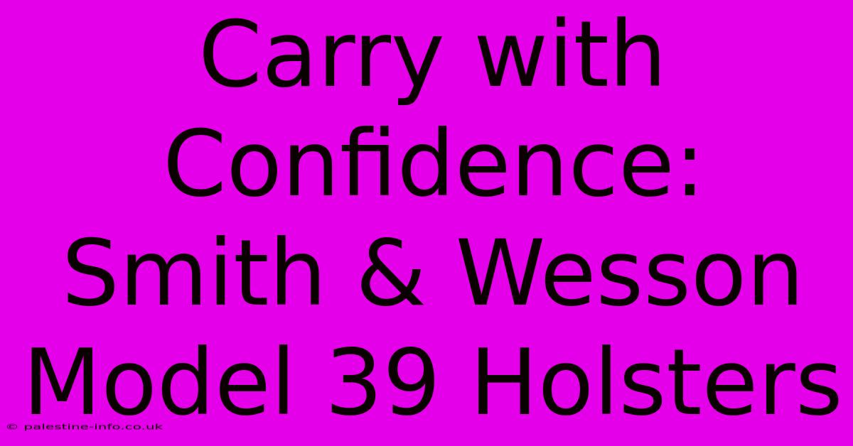 Carry With Confidence: Smith & Wesson Model 39 Holsters