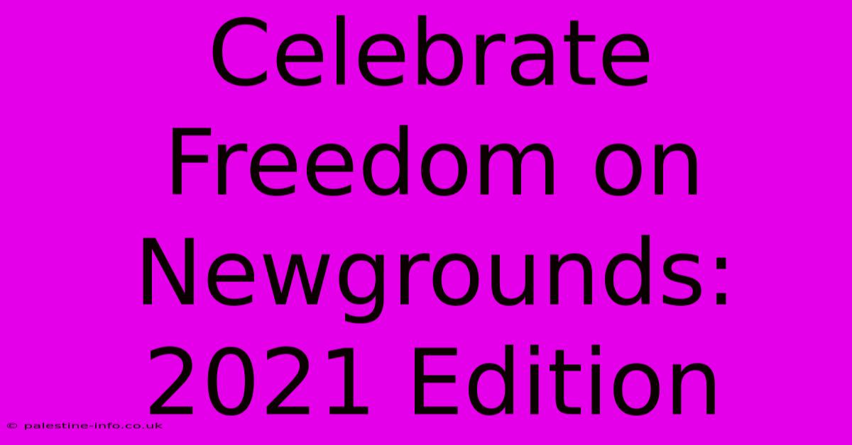 Celebrate Freedom On Newgrounds: 2021 Edition