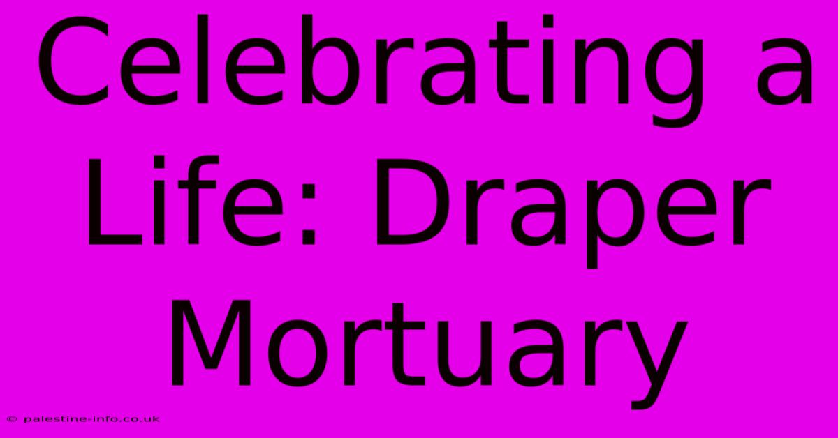 Celebrating A Life: Draper Mortuary