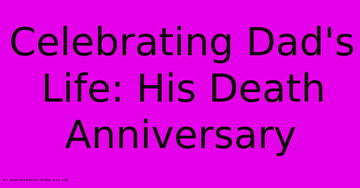 Celebrating Dad's Life: His Death Anniversary