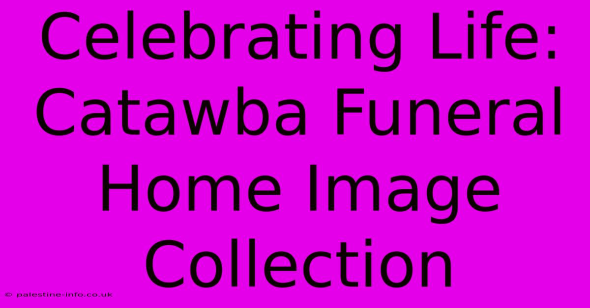 Celebrating Life: Catawba Funeral Home Image Collection