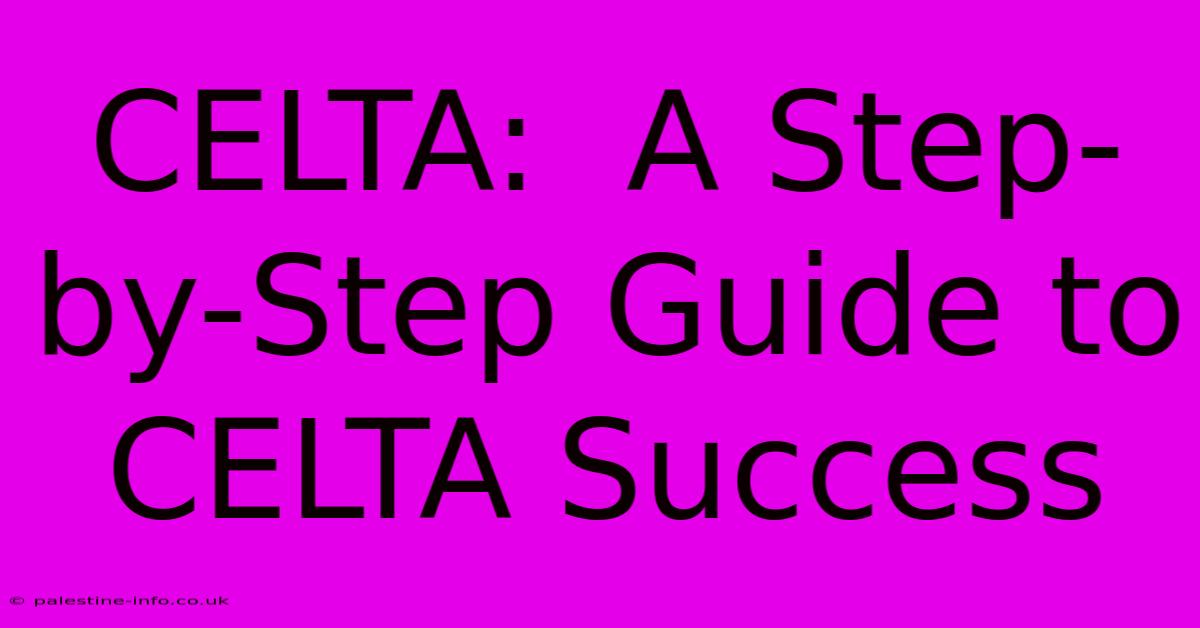 CELTA:  A Step-by-Step Guide To CELTA Success