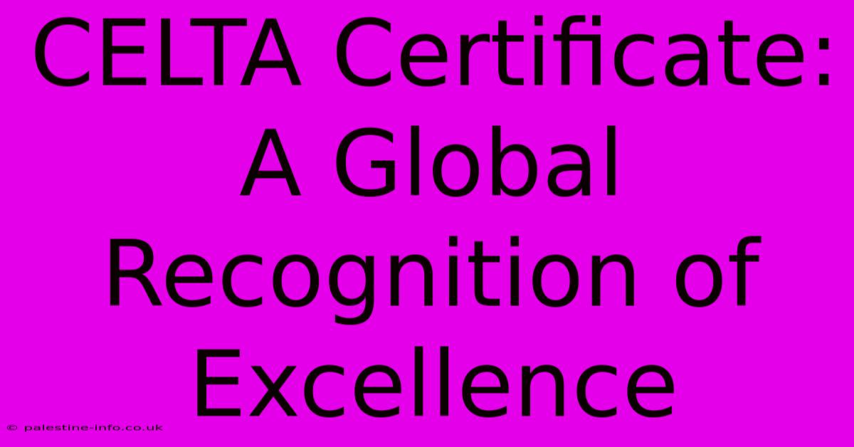 CELTA Certificate: A Global Recognition Of Excellence