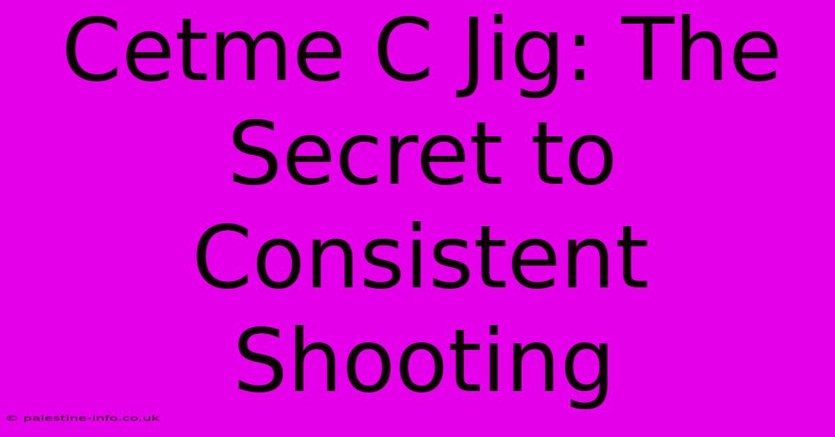 Cetme C Jig: The Secret To Consistent Shooting