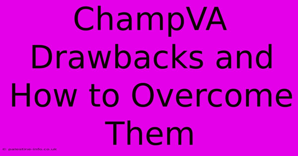 ChampVA Drawbacks And How To Overcome Them