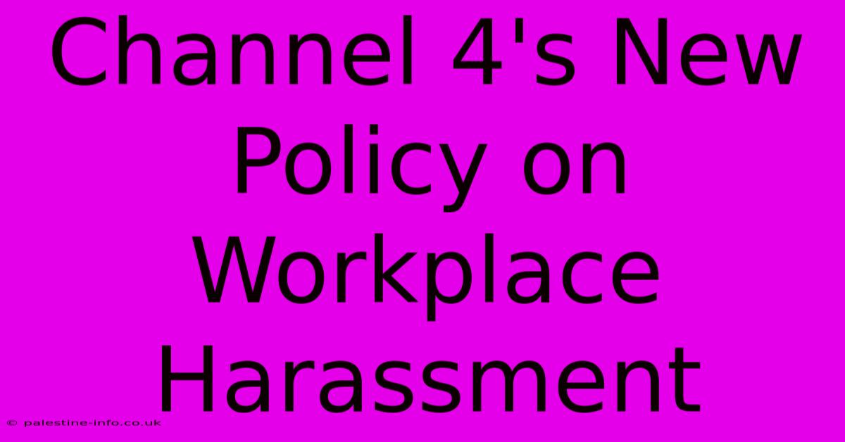 Channel 4's New Policy On Workplace Harassment