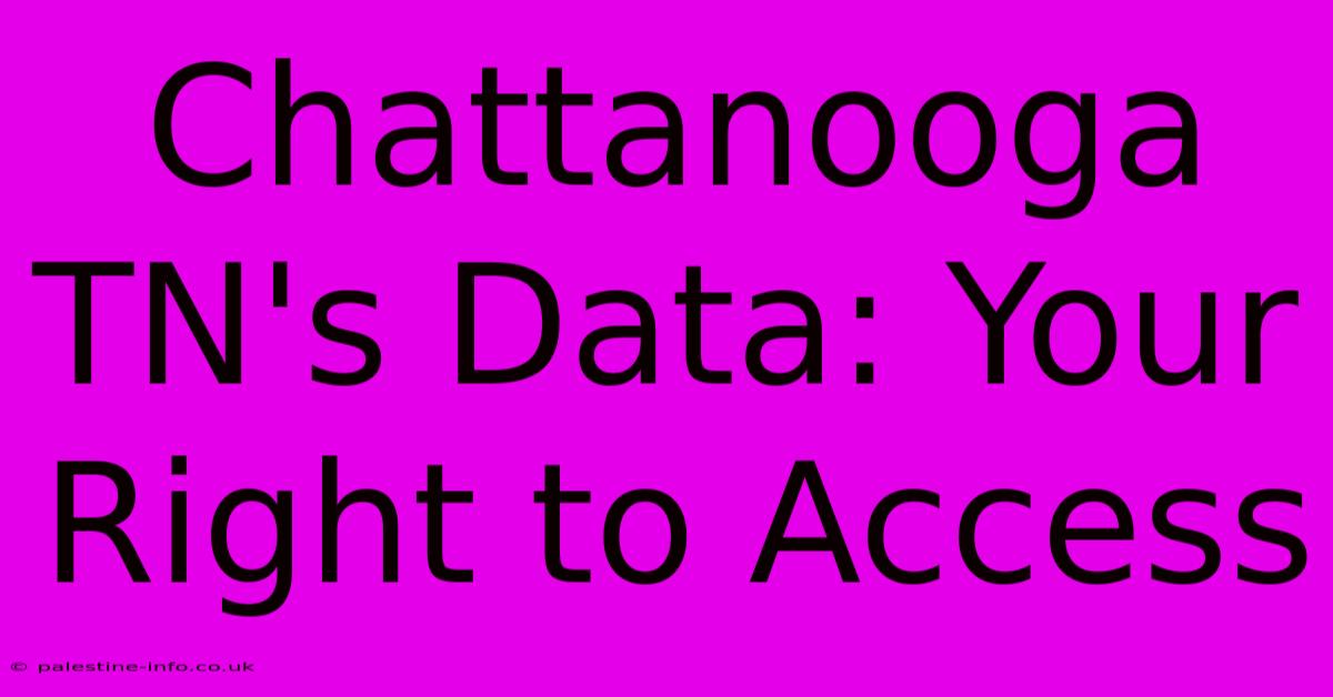 Chattanooga TN's Data: Your Right To Access