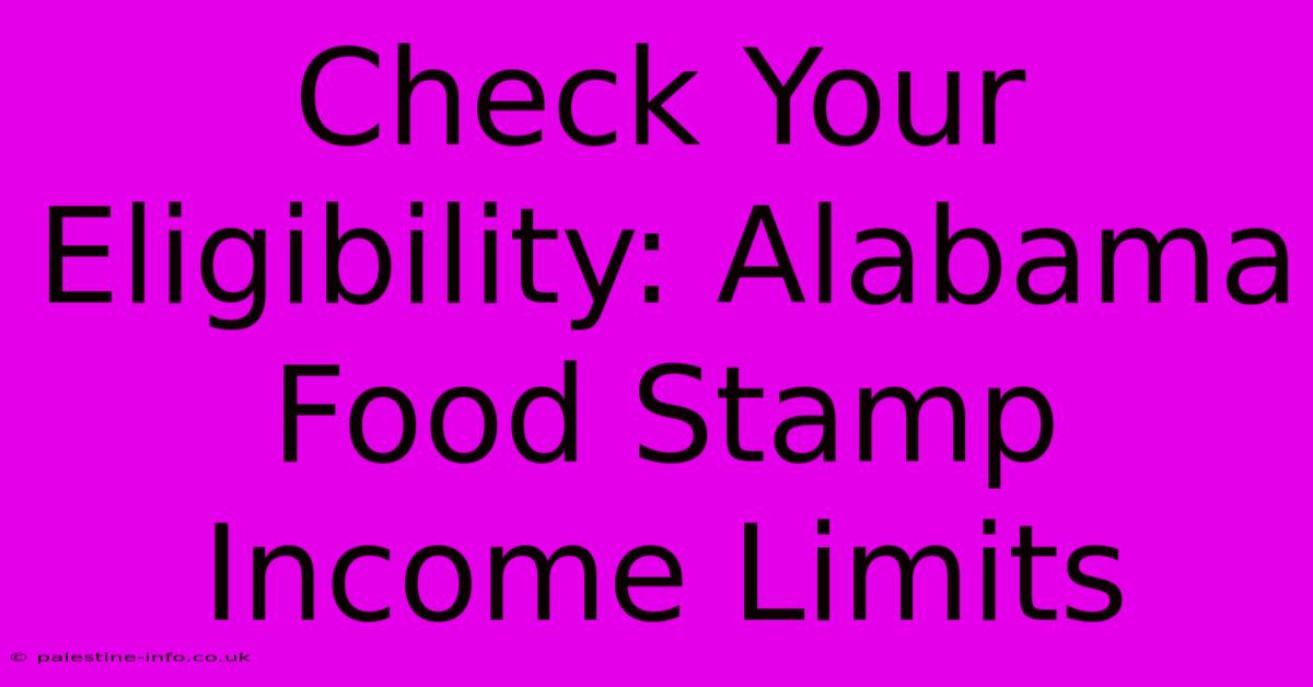 Check Your Eligibility: Alabama Food Stamp Income Limits