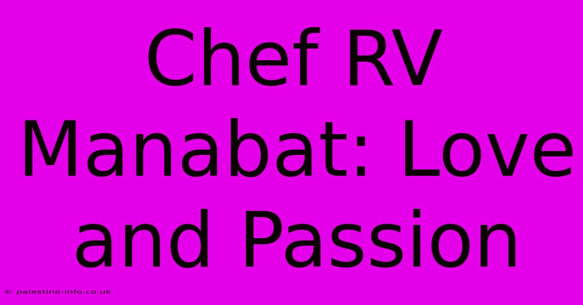 Chef RV Manabat: Love And Passion