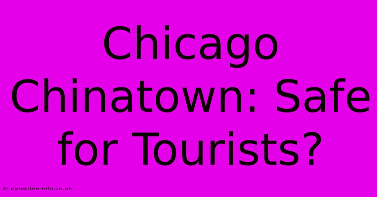 Chicago Chinatown: Safe For Tourists?