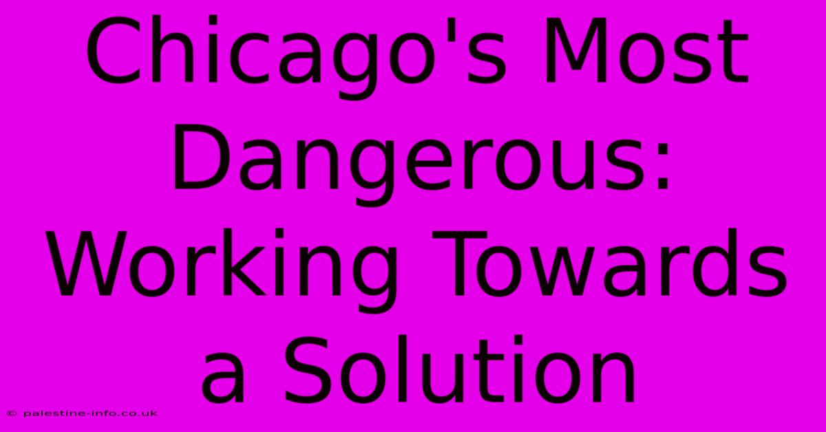 Chicago's Most Dangerous:  Working Towards A Solution