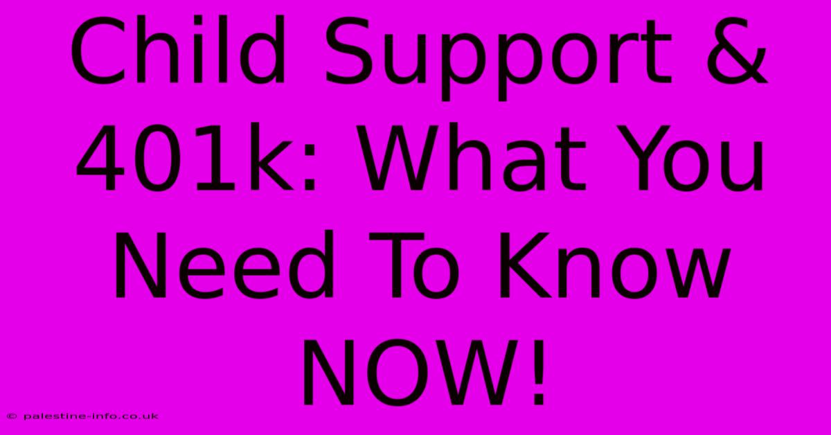 Child Support & 401k: What You Need To Know NOW!