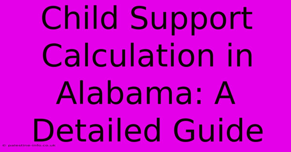 Child Support Calculation In Alabama: A Detailed Guide