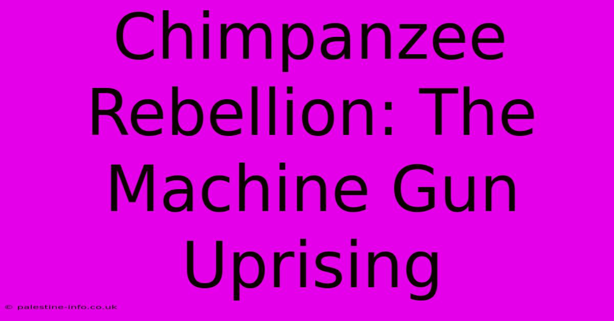 Chimpanzee Rebellion: The Machine Gun Uprising