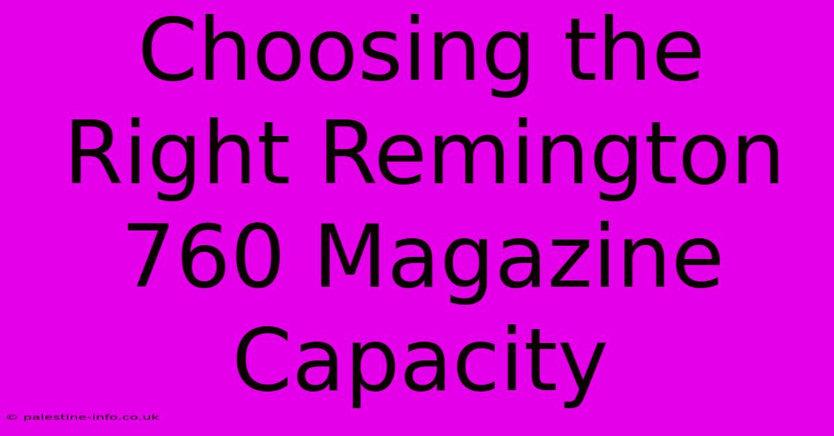 Choosing The Right Remington 760 Magazine Capacity