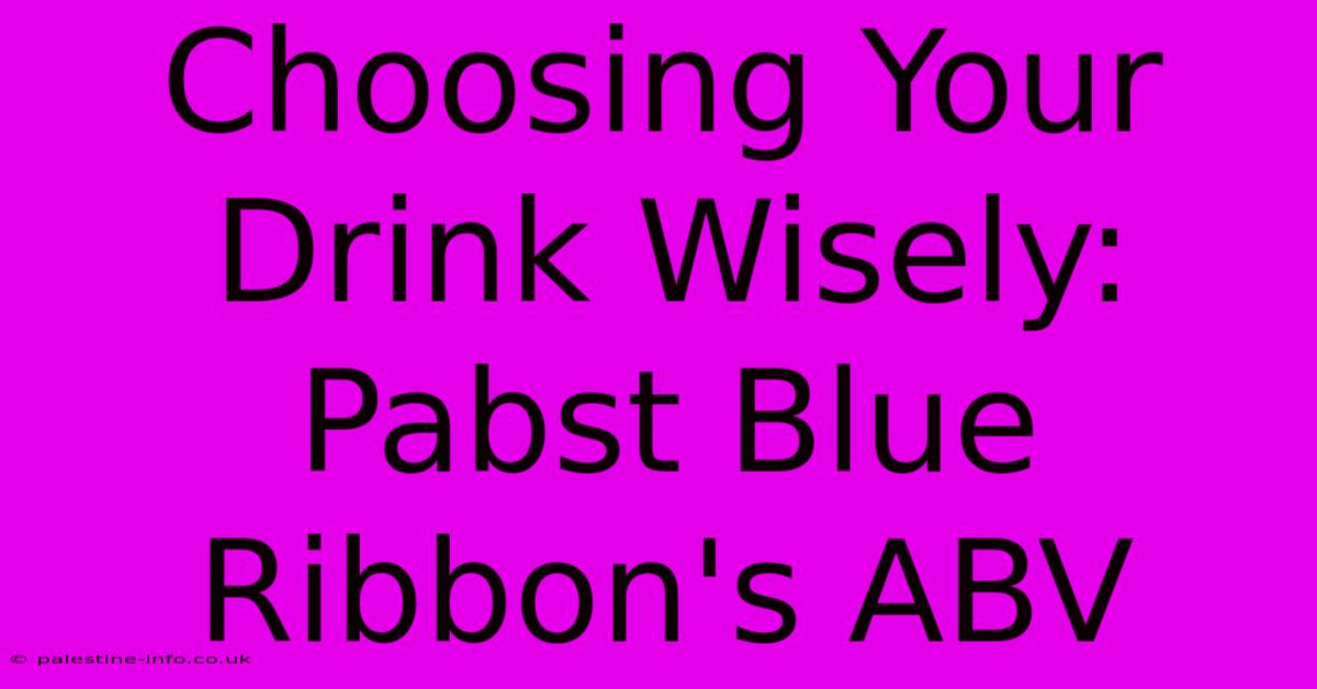 Choosing Your Drink Wisely: Pabst Blue Ribbon's ABV