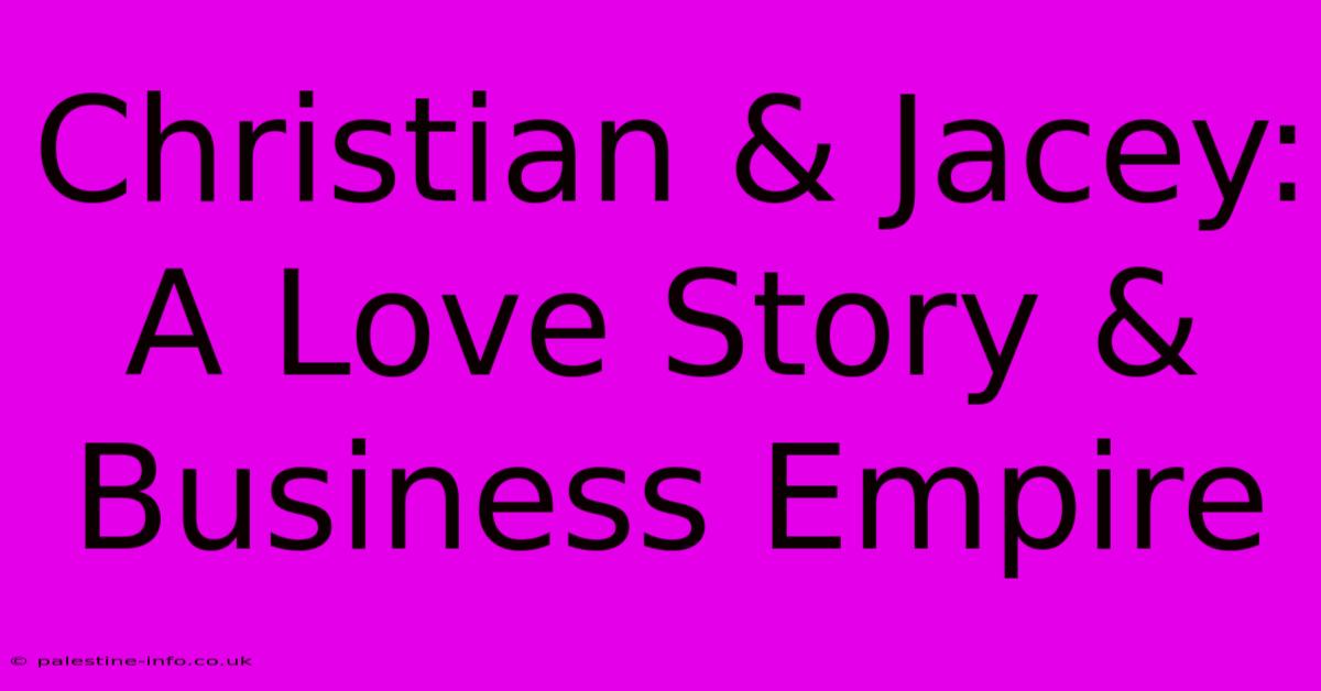 Christian & Jacey: A Love Story & Business Empire