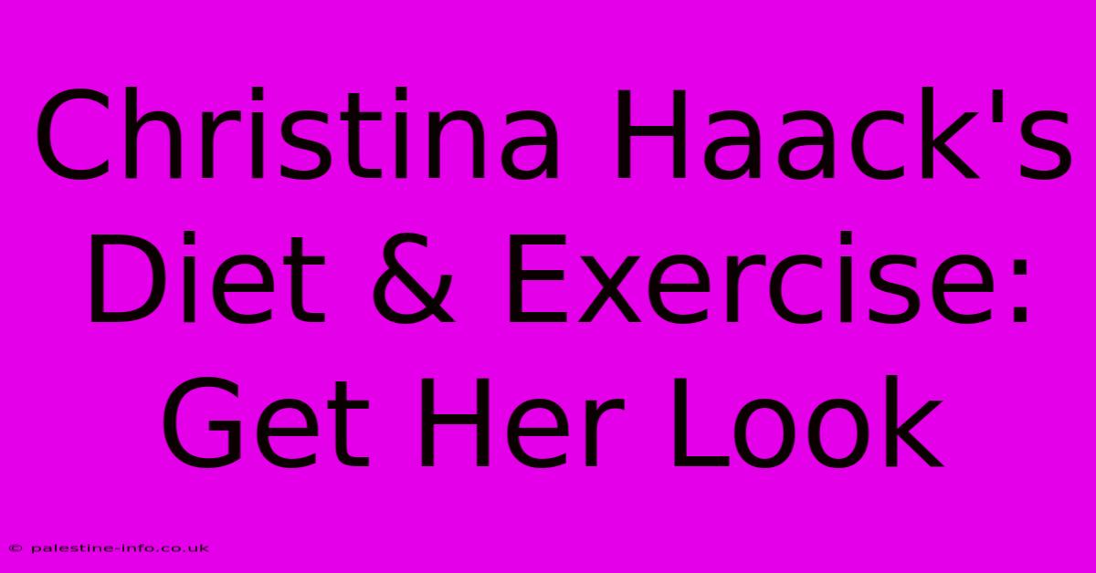 Christina Haack's Diet & Exercise: Get Her Look