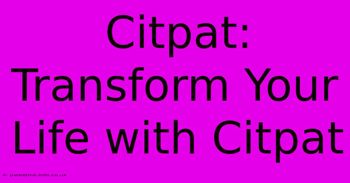 Citpat: Transform Your Life With Citpat