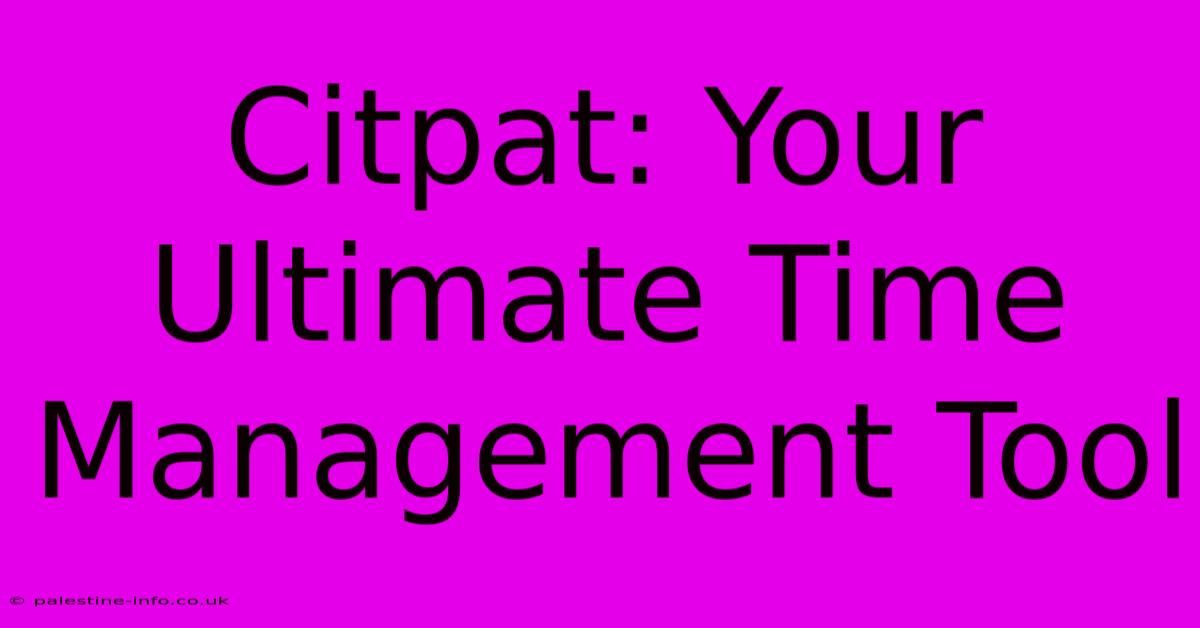 Citpat: Your Ultimate Time Management Tool