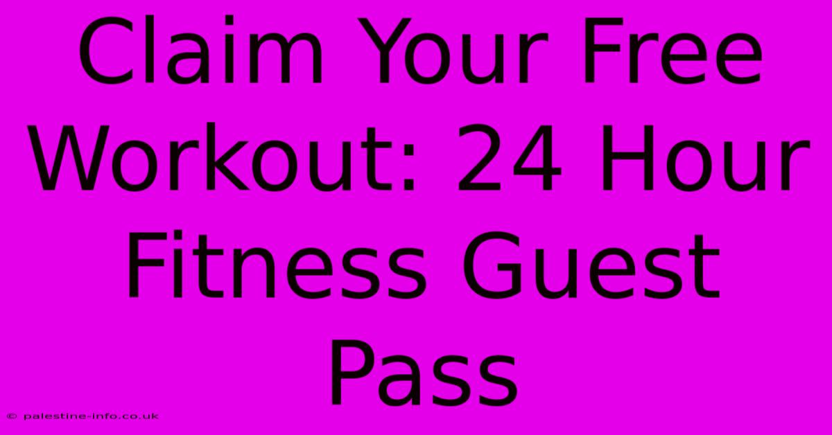 Claim Your Free Workout: 24 Hour Fitness Guest Pass