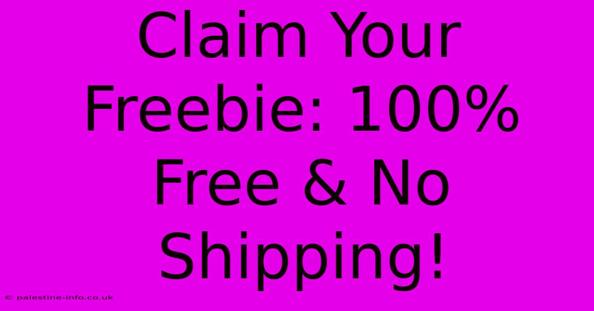 Claim Your Freebie: 100% Free & No Shipping!