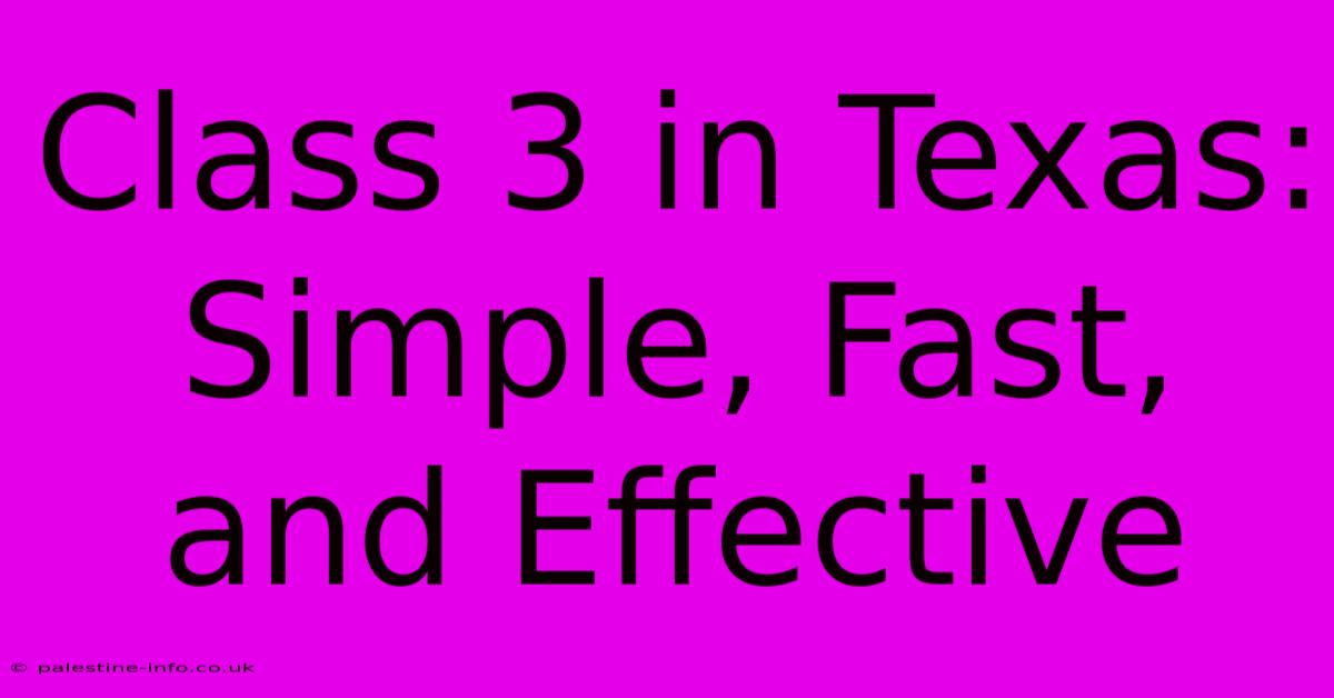 Class 3 In Texas:  Simple, Fast, And Effective