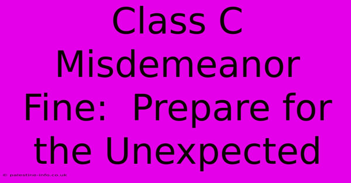 Class C Misdemeanor Fine:  Prepare For The Unexpected