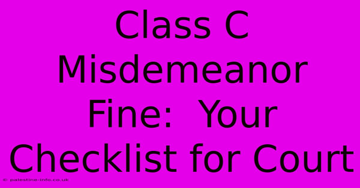 Class C Misdemeanor Fine:  Your Checklist For Court