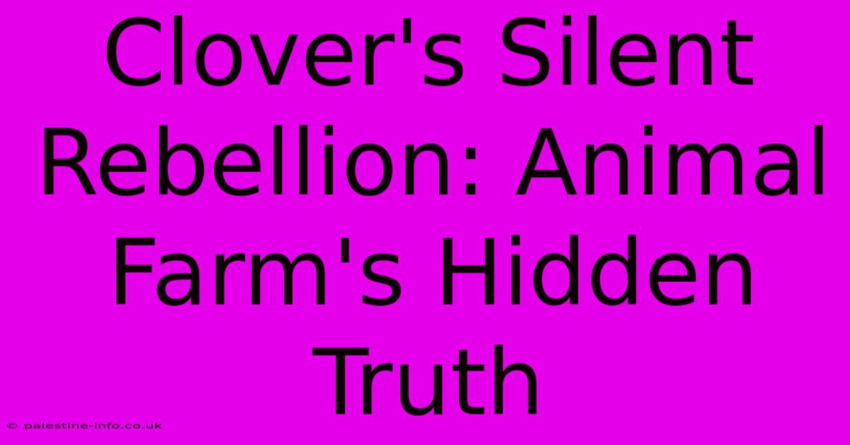 Clover's Silent Rebellion: Animal Farm's Hidden Truth