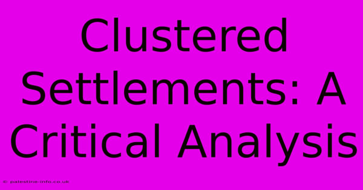 Clustered Settlements: A Critical Analysis