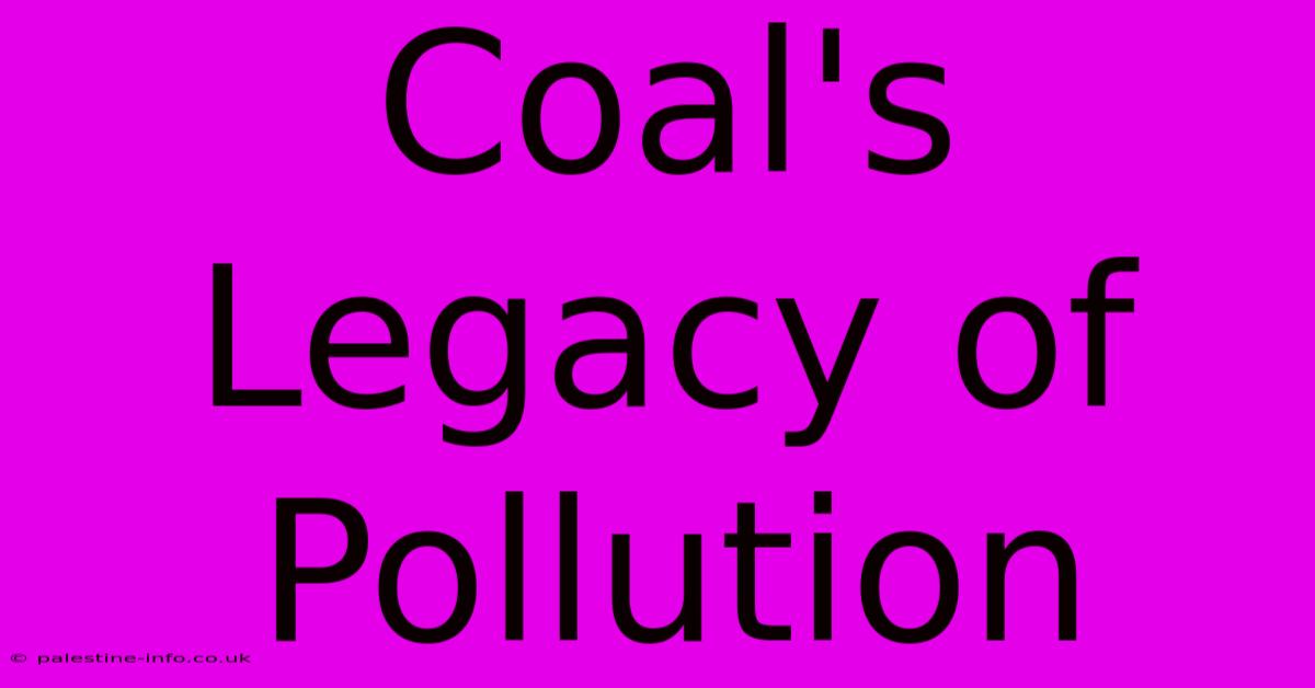 Coal's Legacy Of Pollution