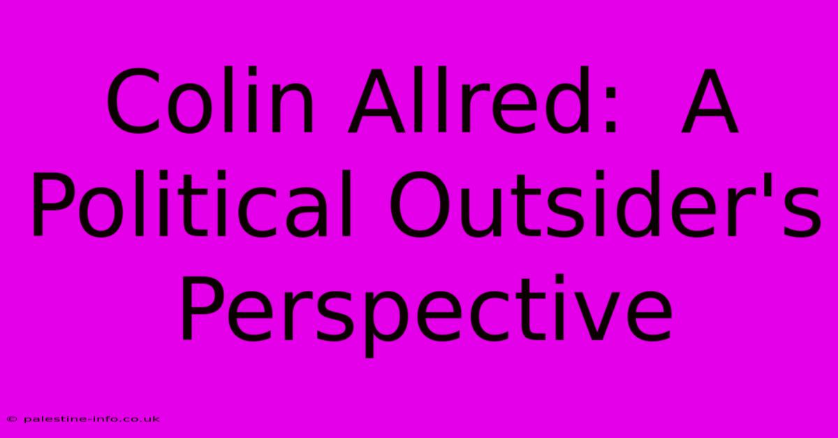 Colin Allred:  A Political Outsider's Perspective