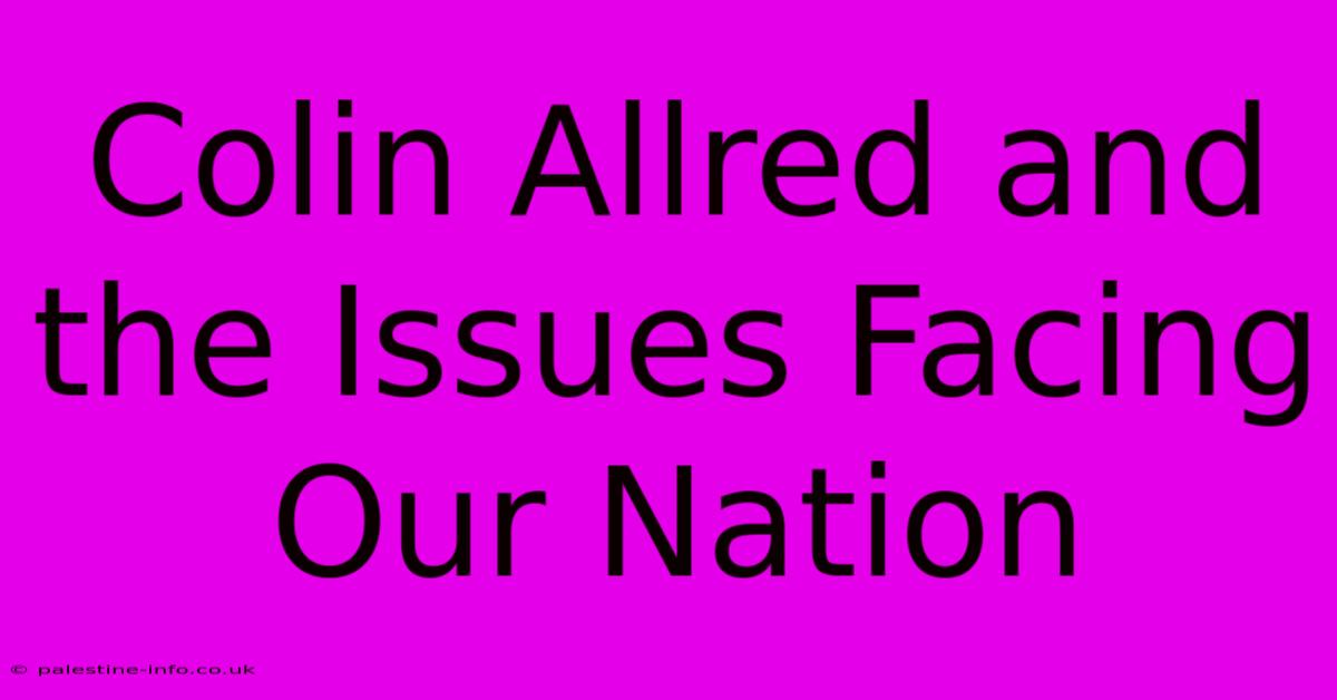 Colin Allred And The Issues Facing Our Nation