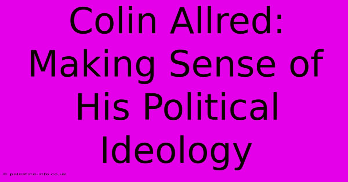 Colin Allred:  Making Sense Of His Political Ideology