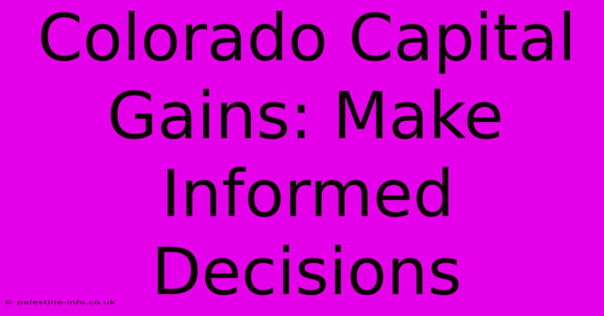 Colorado Capital Gains: Make Informed Decisions