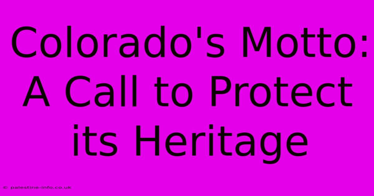 Colorado's Motto: A Call To Protect Its Heritage