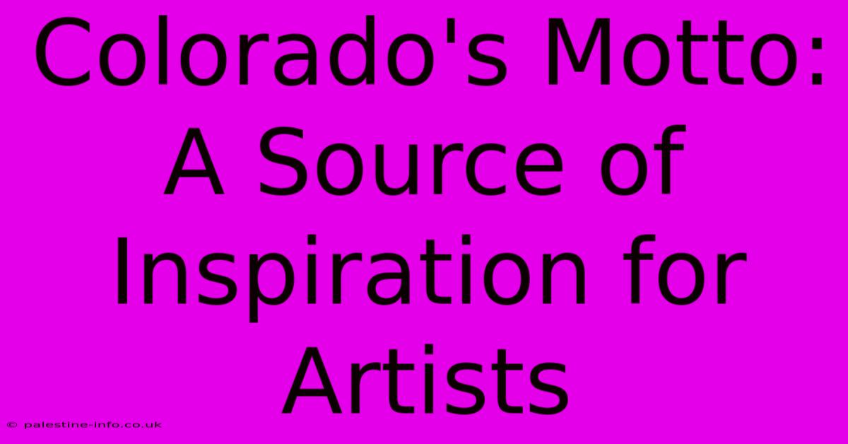 Colorado's Motto: A Source Of Inspiration For Artists