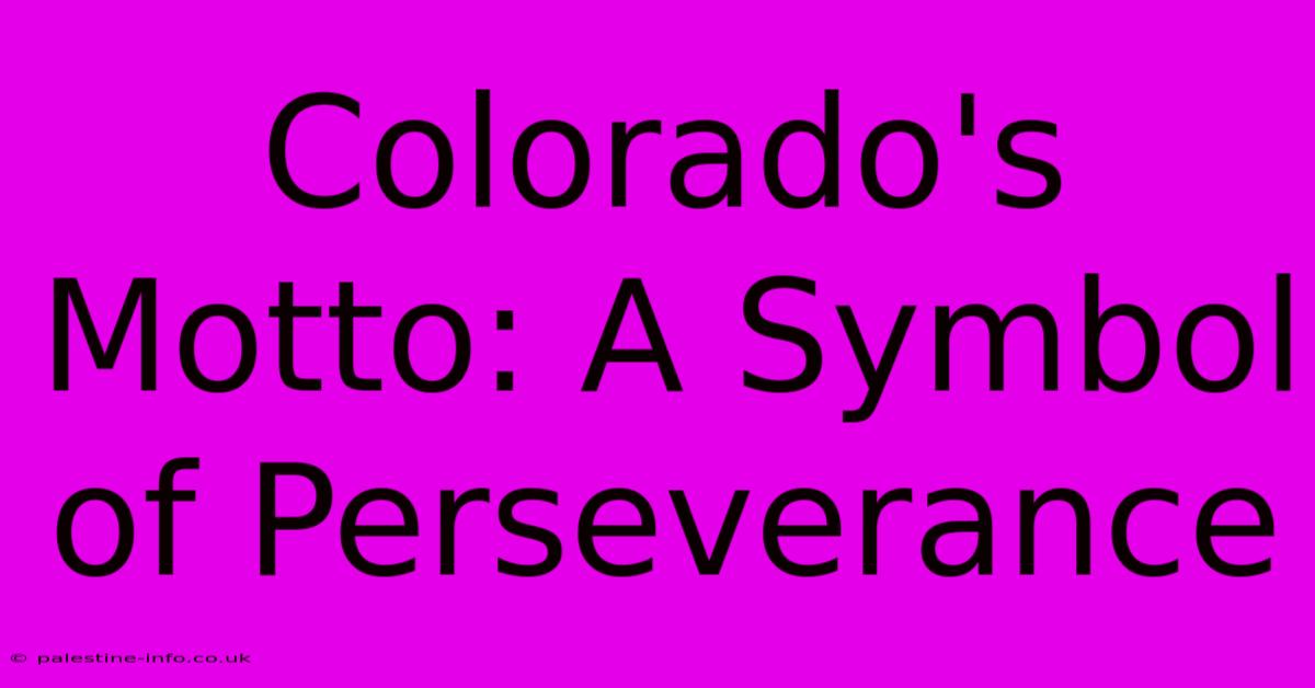 Colorado's Motto: A Symbol Of Perseverance